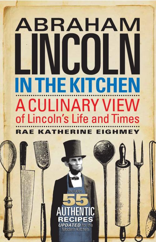 Cover of the book Abraham Lincoln in the Kitchen by Rae Katherine Eighmey, Smithsonian
