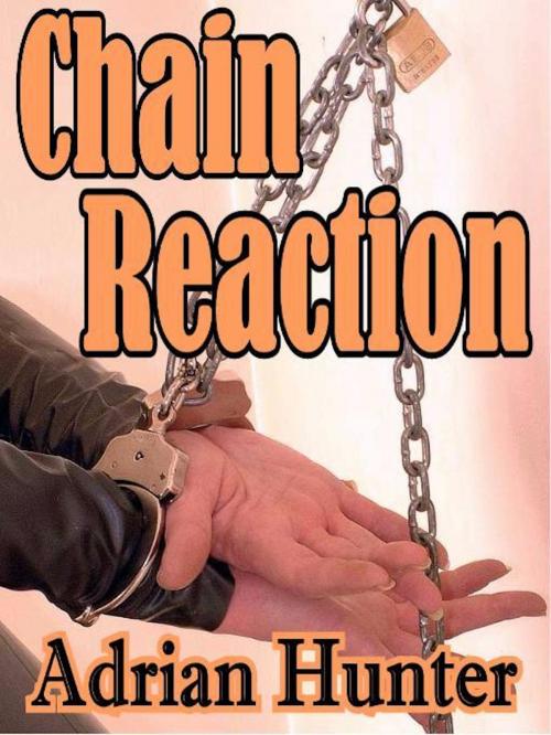 Cover of the book Chain Reaction: The Best BDSM Erotica of Adrian Hunter by Adrian Hunter, Renaissance E Books