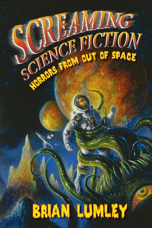 Cover of the book Screaming Science Fiction by Brian Lumley, Subterranean Press