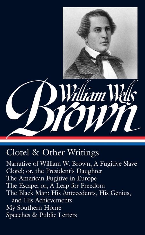 Cover of the book William Wells Brown: Clotel & Other Writings (LOA #247) by William Wells Brown, Library of America