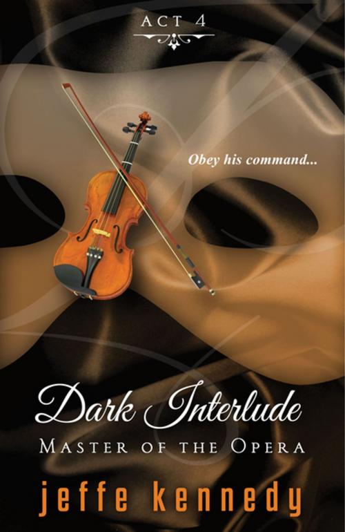 Cover of the book Master of the Opera, Act 4: Dark Interlude by Jeffe Kennedy, eKensington
