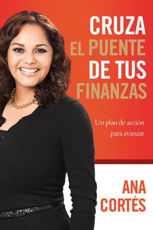 Cover of the book Cruza el puente de tus finanzas by Ana Cortes, Grupo Nelson