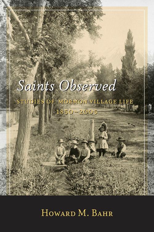 Cover of the book Saints Observed by Howard M. Bahr, University of Utah Press