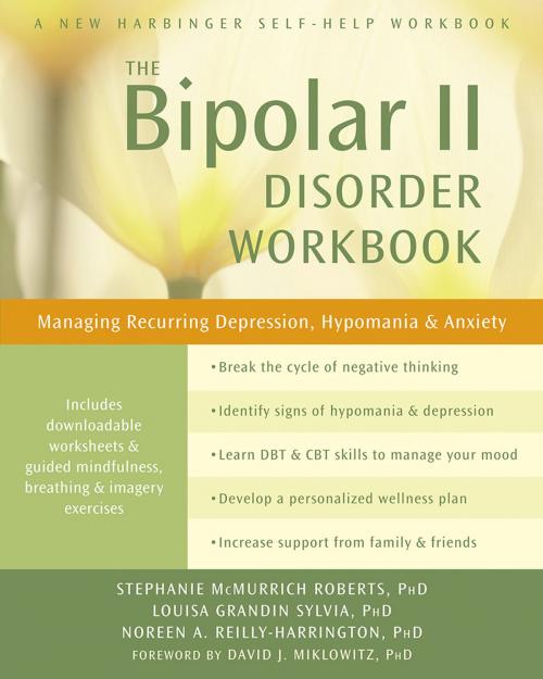 Cover of the book The Bipolar II Disorder Workbook by Stephanie McMurrich Roberts, PhD, Noreen A. Reilly-Harrington, PhD, Louisa Grandin Sylvia, PhD, New Harbinger Publications