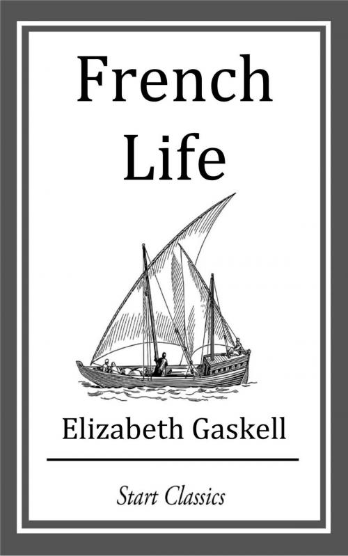 Cover of the book French Life by Elizabeth Gaskell, Start Classics