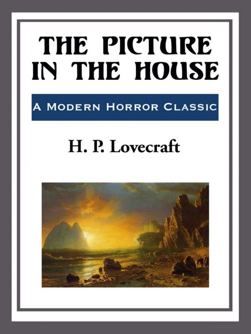Cover of the book The Picture in the House by H. P. Lovecraft, Start Publishing LLC