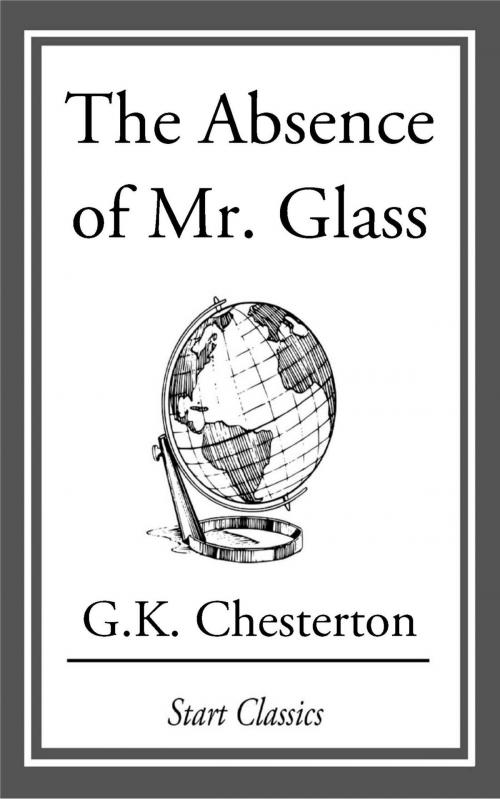 Cover of the book The Absence of Mr. Glass by G. K. Chesterton, Start Classics
