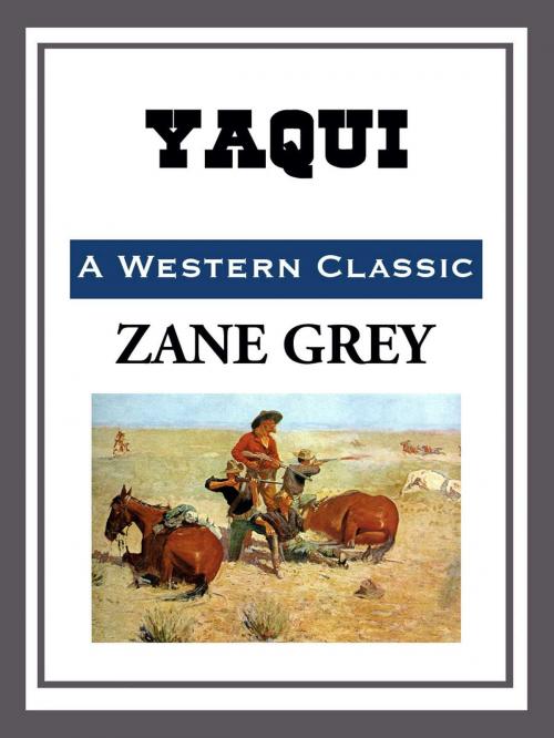 Cover of the book Yaqui by Zane Grey, Start Publishing LLC