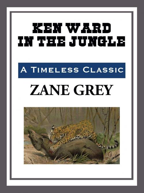 Cover of the book Ken Ward in the Jungle by Zane Grey, Start Publishing LLC