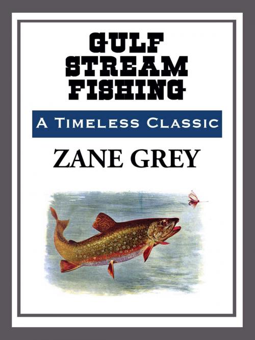 Cover of the book Gulf Stream Fishing by Zane Grey, Start Publishing LLC