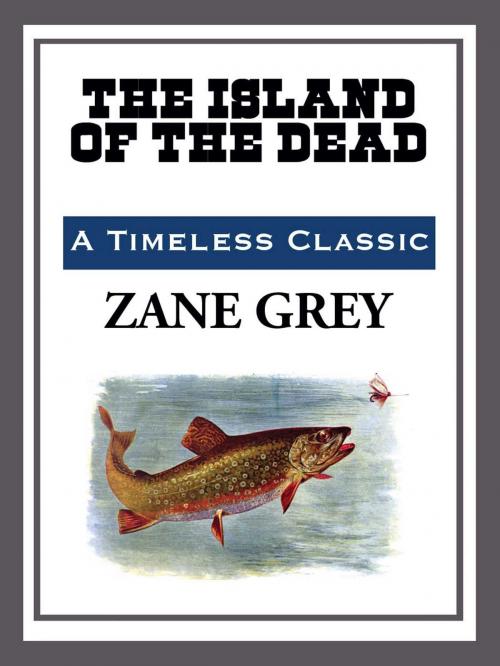 Cover of the book Island of the Dead by Zane Grey, Start Publishing LLC