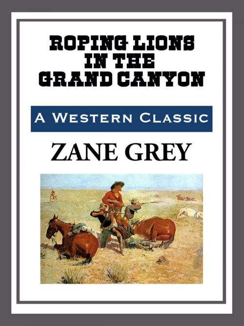 Cover of the book Roping Lions in the Grand Canyon by Zane Grey, Start Publishing LLC