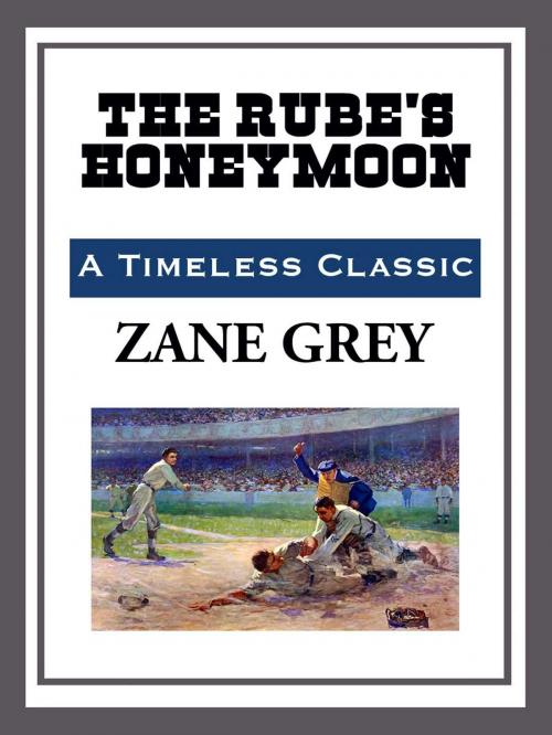 Cover of the book The Rube's Honeymoon by Zane Grey, Start Publishing LLC