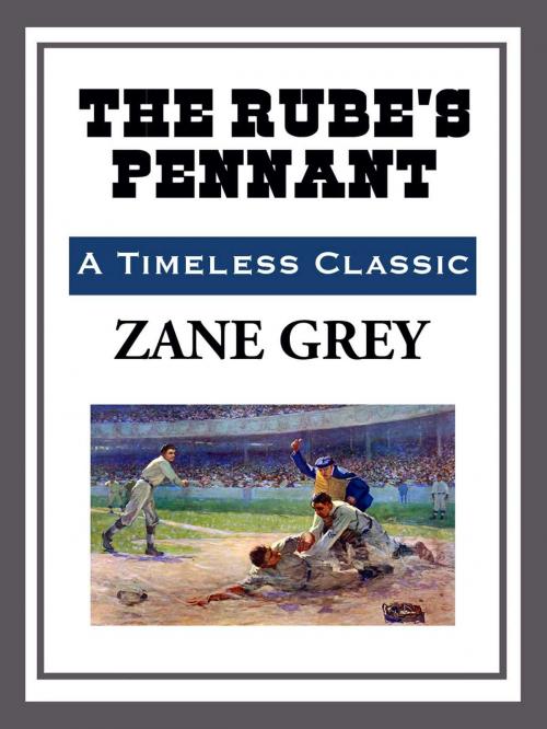 Cover of the book The Rube's Pennant by Zane Grey, Start Publishing LLC