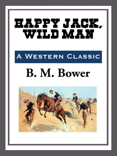 Cover of the book Happy Jack, Wild Man by B. M. Bower, Start Publishing LLC