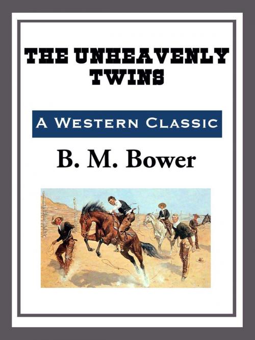 Cover of the book The Unheavenly Twins by B. M. Bower, Start Publishing LLC