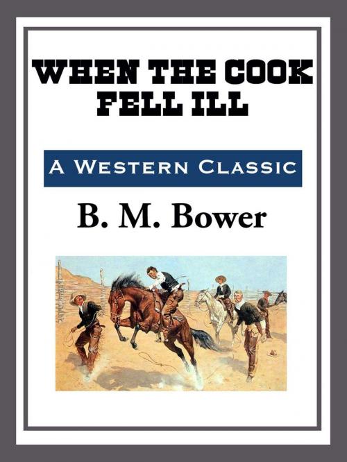 Cover of the book When the Cook Fell Ill by B. M. Bower, Start Publishing LLC
