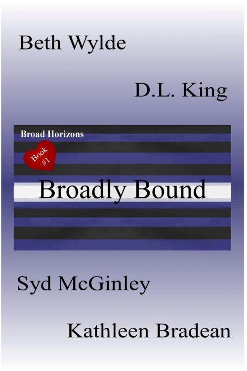 Cover of the book Broadly Bound: Broad Horizons Book #1 by Beth Wylde, Kathleen Bradean, Syd McGinley, Excessica