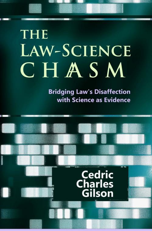Cover of the book The Law-Science Chasm: Bridging Law's Disaffection with Science as Evidence by Cedric Charles Gilson, Quid Pro, LLC