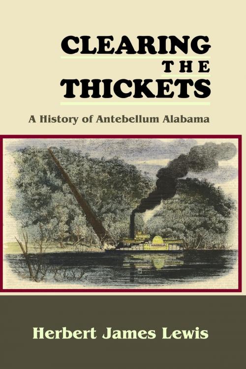 Cover of the book Clearing the Thickets: A History of Antebellum Alabama by Herbert James Lewis, Quid Pro, LLC