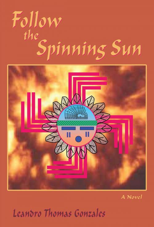 Cover of the book Follow the Spinning Sun by Leandro Thomas Gonzales, Sunstone Press