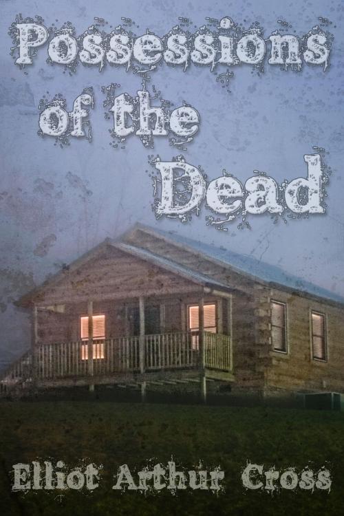 Cover of the book Possessions of the Dead by Elliot Arthur Cross, JMS Books LLC