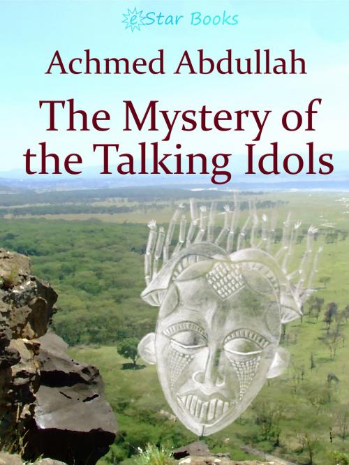 Cover of the book The Mystery of the Talking Idols by Achmed Abdullah, eStar Books LLC