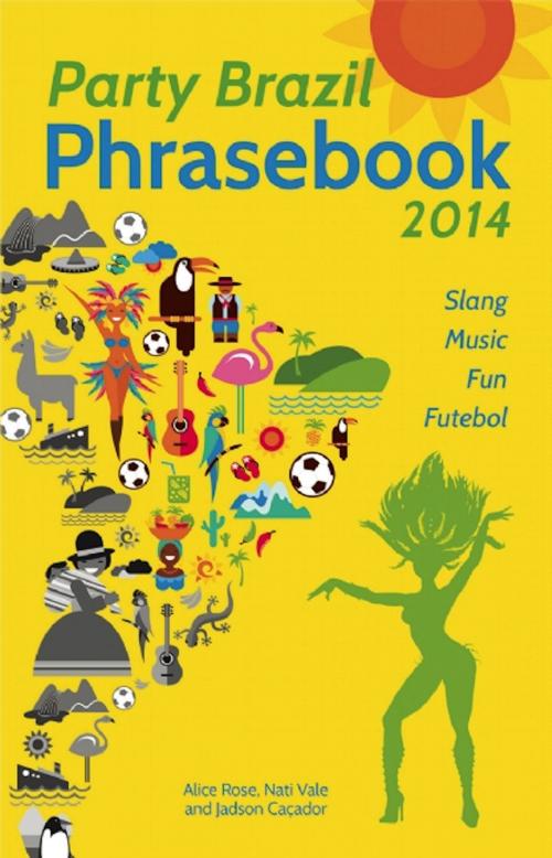 Cover of the book Party Brazil Phrasebook 2014 by Alice Rose, Nati Vale, Jadson Caçador, Ulysses Press