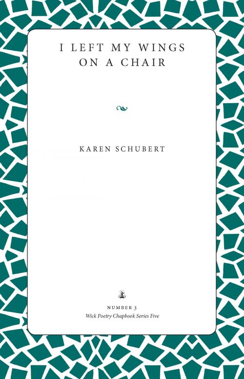Cover of the book I Left My Wings on a Chair by Karen Schubert, The Kent State University Press