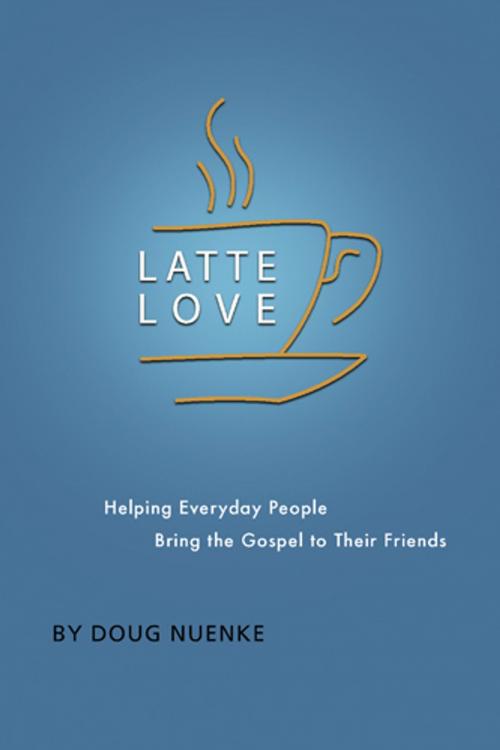 Cover of the book Latte Love by Doug Nuenke, The Navigators