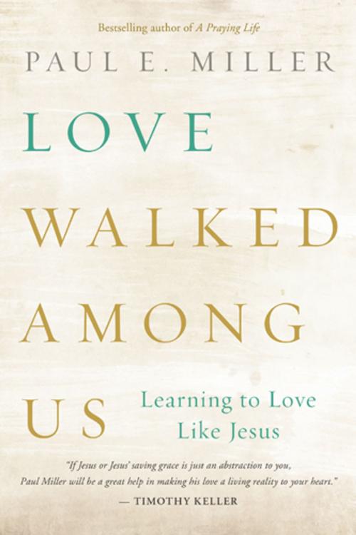 Cover of the book Love Walked among Us by Paul E. Miller, The Navigators