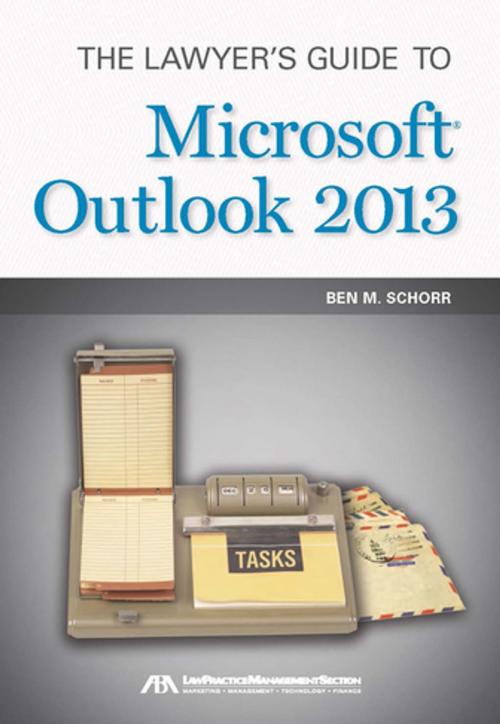 Cover of the book The Lawyer's Guide to Microsoft Outlook 2013 by Ben M. Schorr, American Bar Association
