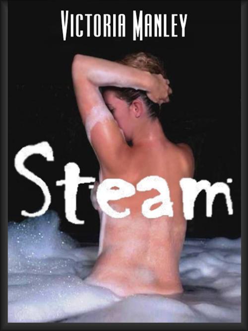 Cover of the book Steam: The Best Erotica of Victoria Manley by Victoria Manley, Renaissance E Books