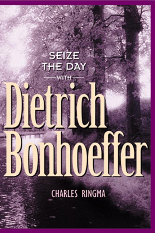 Cover of the book Seize the Day -- with Dietrich Bonhoeffer by Charles Ringma, The Navigators