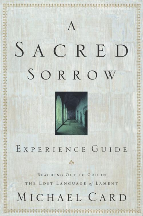 Cover of the book A Sacred Sorrow Experience Guide by Michael Card, The Navigators