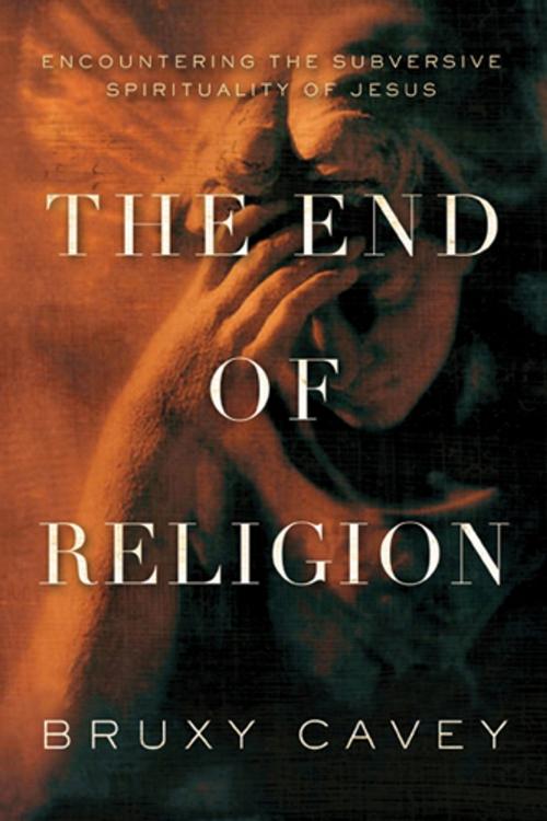 Cover of the book The End of Religion by Bruxy Cavey, The Navigators