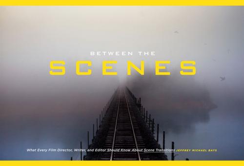 Cover of the book Between the Scenes by Jeffrey Michael Bays, Michael Wiese Productions