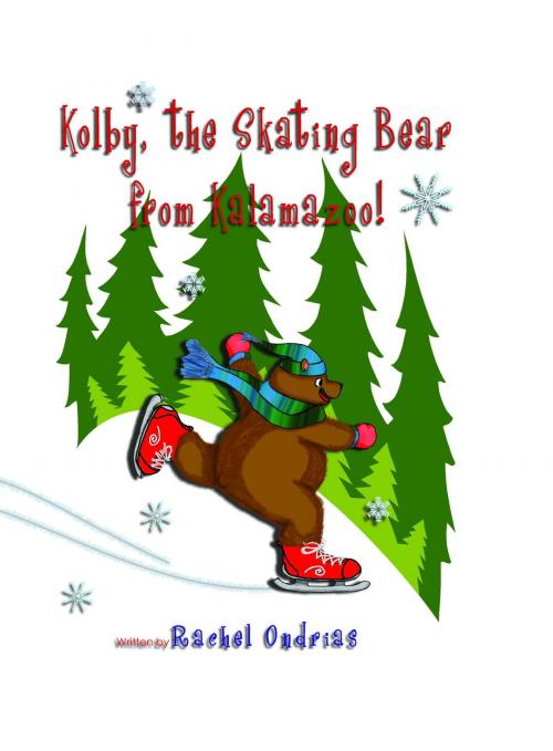 Cover of the book Kolby, The Skating Bear from Kalamazoo! by Rachel Ondrias, Smooth Sailing Press, LLC