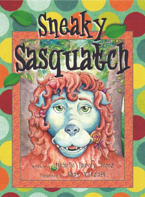 Cover of the book Sneaky Sasquatch by Michelle Harvey-Perez, Smooth Sailing Press, LLC
