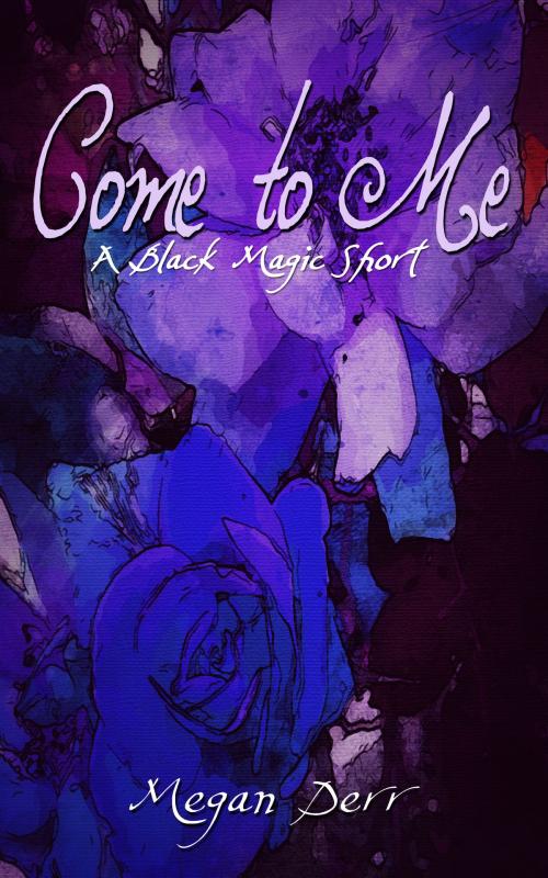Cover of the book Come to Me by Megan Derr, Less Than Three Press LLC