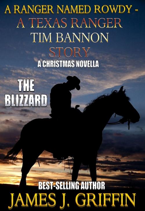 Cover of the book A Ranger Named Rowdy - A Texas Ranger Tim Bannon Story - The Blizzard by James J. Griffin, Trestle Press