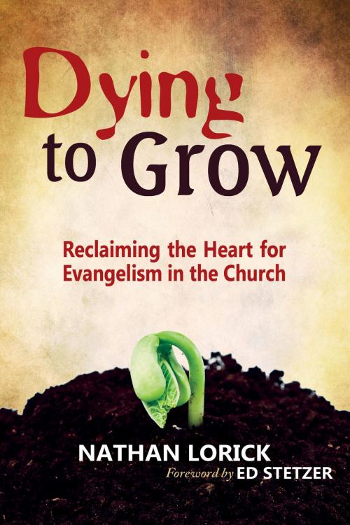 Cover of the book Dying to Grow (Reclaiming the Heart for Evangelism in the Church) by Nathan Lorick, Aneko Press