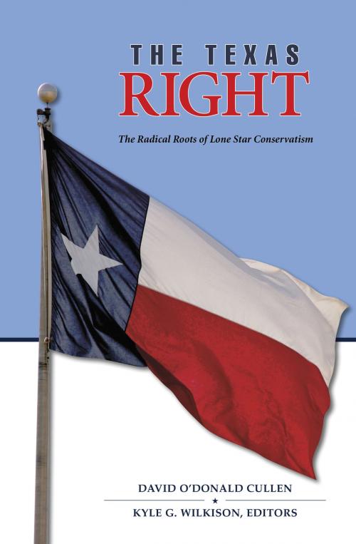 Cover of the book The Texas Right by Michael Phillips, Sam Tullock, Keith J. Volanto, George Green, Sean Cunningham, Nancy Baker, Michael Lind, Texas A&M University Press