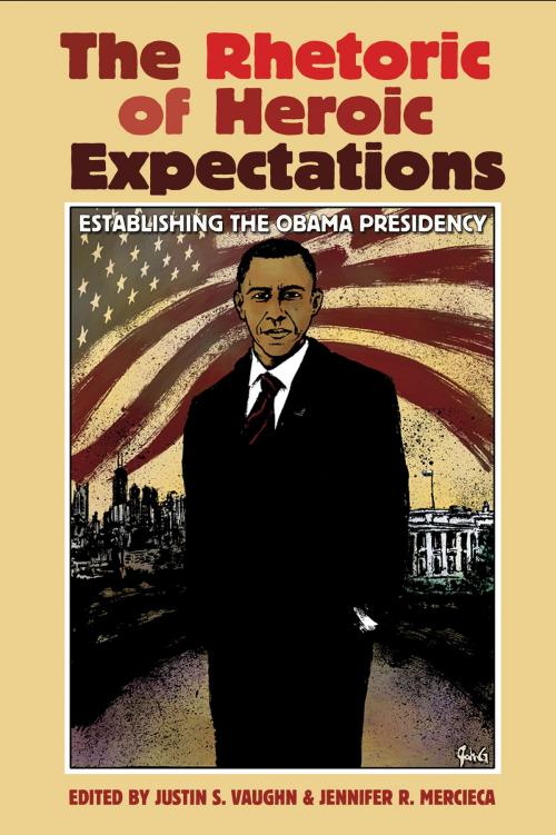 Cover of the book The Rhetoric of Heroic Expectations by Justin S. Vaughn, Jennifer R. Mercieca, Texas A&M University Press