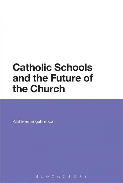 Cover of the book Catholic Schools and the Future of the Church by Kathleen Engebretson, Bloomsbury Publishing