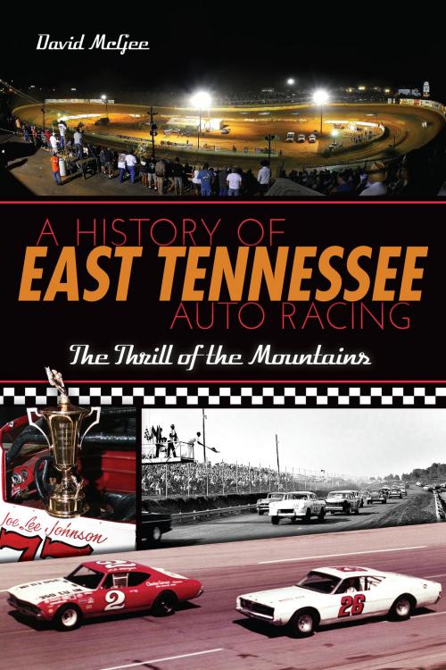 Cover of the book A History of East Tennessee Auto Racing by David McGee, Arcadia Publishing Inc.