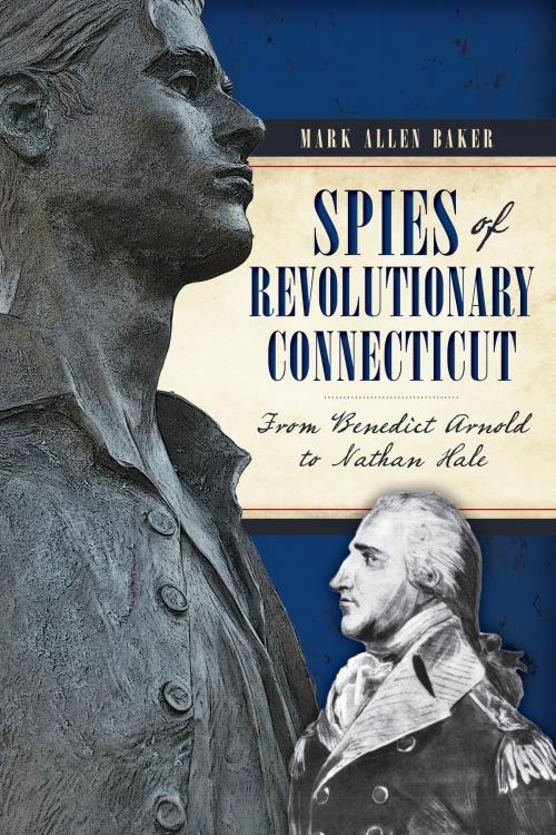 Cover of the book Spies of Revolutionary Connecticut by Mark Allen Baker, Arcadia Publishing Inc.