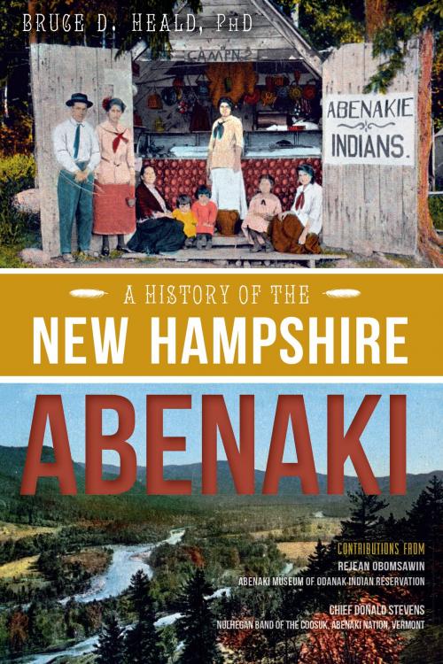 Cover of the book A History of the New Hampshire Abenaki by Bruce D. Heald PhD, Rejean Obomsawin, Chief Donald Stevens, Arcadia Publishing Inc.