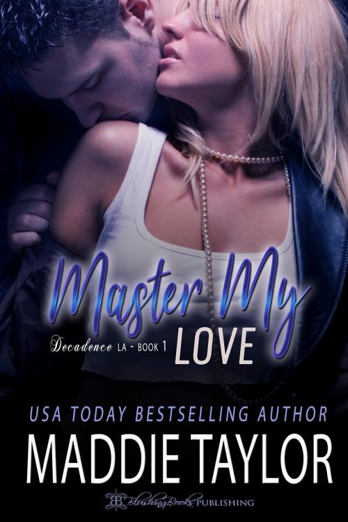 Cover of the book Master My Love, Club Decadence L.A. Book One by Maddie Taylor, Blushing