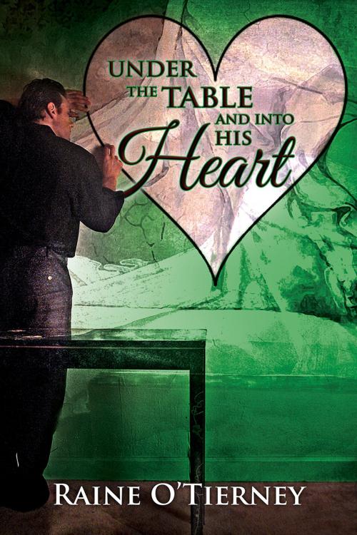 Cover of the book Under the Table and Into His Heart by Raine O'Tierney, Dreamspinner Press